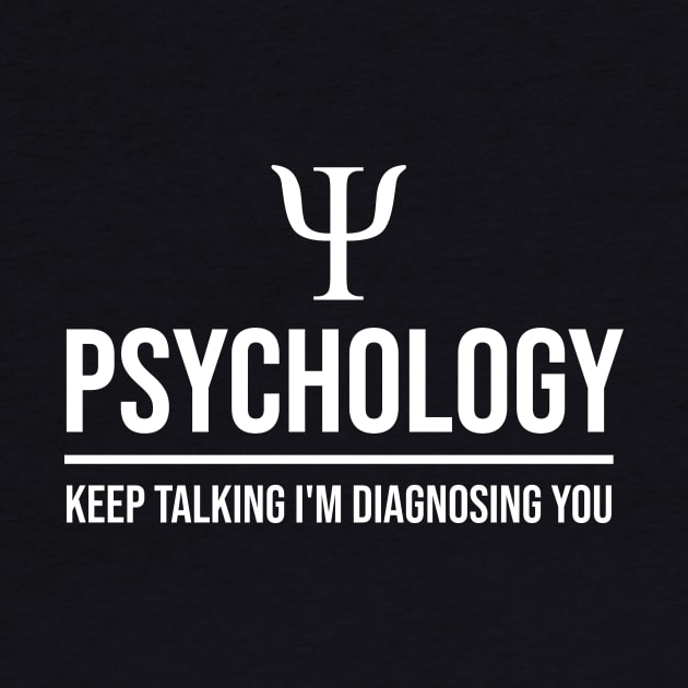 Psychology keep talking I'm diagnosing you by cypryanus